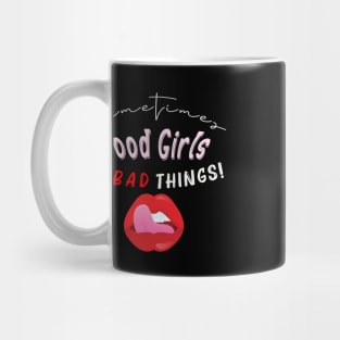 Sometimes Good Girls Do Bad Things Mug